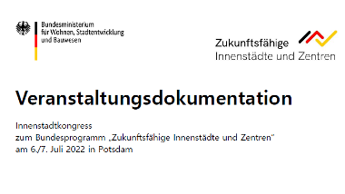 Veranstaltungsdokumentation - Innenstadtkongress zum Bundesprogramm „Zukunftsfähige Innenstädte und Zentren“ am 6./7. Juli 2022 in Potsdam
